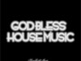 God Bless House Music